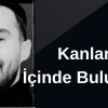 KANLAR İÇİNDE BULUNDU