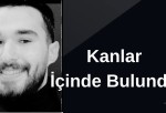 KANLAR İÇİNDE BULUNDU